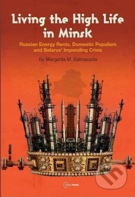 Kniha: Living the High Life in Minsk (Margarita M. Balmaceda). Central European University Press, 2014 Kniha: Living the High Life in Minsk (Margarita M. Balmaceda). Central European University Press, 2014