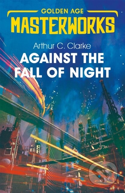 Kniha: Against the Fall of Night (Sir Arthur C. Clarke). Gollancz, 2019 Kniha: Against the Fall of Night (Sir Arthur C. Clarke). Gollancz, 2019