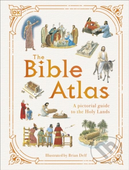 Kniha: The Bible Atlas (Dk). Dorling Kindersley Children, 2024 Kniha: The Bible Atlas (Dk). Dorling Kindersley Children, 2024