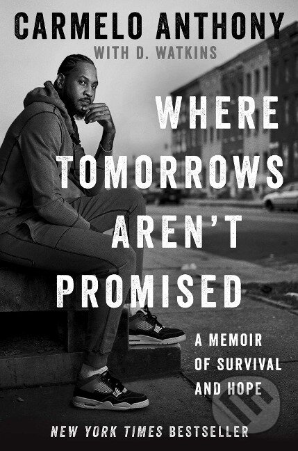 Kniha: Where Tomorrows Aren't Promised: A Memoir of Survival and Hope (Carmelo Anthony). Gallery Books, 2021 Kniha: Where Tomorrows Aren't Promised: A Memoir of Survival and Hope (Carmelo Anthony). Gallery Books, 2021
