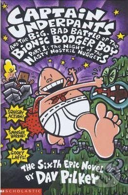 Kniha: The Big, Bad Battle of the Bionic Booger Boy Part One:The Night of the Nasty Nostril Nuggets (Dav Pilkey). Scholastic, 2003 Kniha: The Big, Bad Battle of the Bionic Booger Boy Part One:The Night of the Nasty Nostril Nuggets (Dav Pilkey). Scholastic, 2003