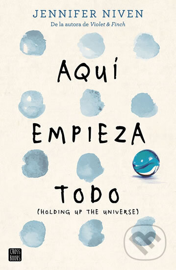 Kniha: Aquí empieza todo (Jennifer Niven). Destiny Books, 2016 Kniha: Aquí empieza todo (Jennifer Niven). Destiny Books, 2016