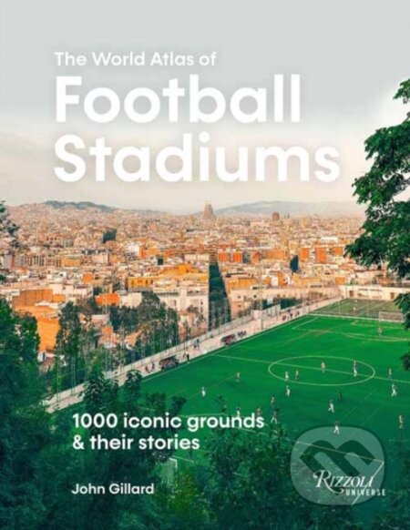 Kniha: World Atlas of Football Stadiums (John Gillard). Universe Publishing, 2025 Kniha: World Atlas of Football Stadiums (John Gillard). Universe Publishing, 2025
