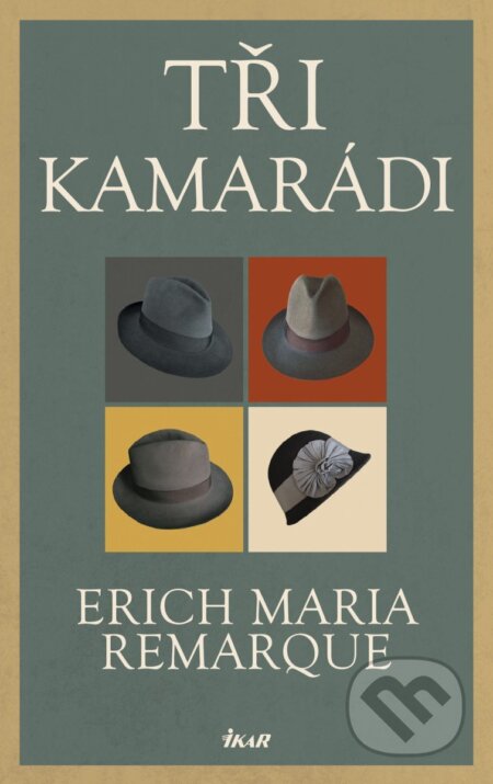 Kniha: Tři kamarádi (Erich Maria Remarque). Ikar CZ, 2025 Kniha: Tři kamarádi (Erich Maria Remarque). Ikar CZ, 2025