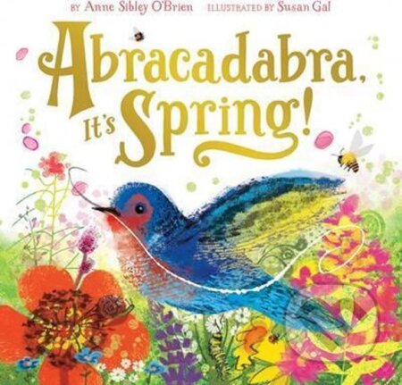 Kniha: Abracadabra, It´s Spring! (Sibley Anne O'Brien). ABRAMS, 2016 Kniha: Abracadabra, It´s Spring! (Sibley Anne O'Brien). ABRAMS, 2016