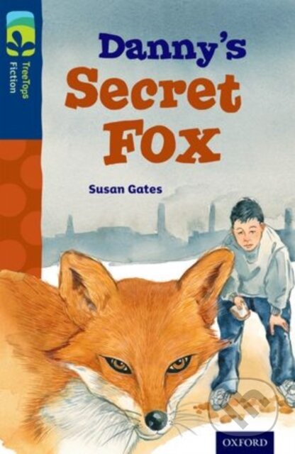 Kniha: Oxford Reading Tree TreeTops Fiction: Level 14: Danny's Secret Fox (Susan Gates). Oxford University Press, 2014 Kniha: Oxford Reading Tree TreeTops Fiction: Level 14: Danny's Secret Fox (Susan Gates). Oxford University Press, 2014
