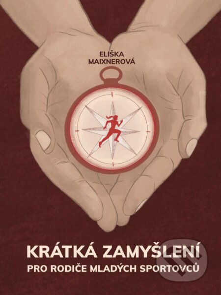 Kniha: Krátká zamyšlení pro rodiče mladých sportovců (Eliška Maixnerová). Universum, 2025 Kniha: Krátká zamyšlení pro rodiče mladých sportovců (Eliška Maixnerová). Universum, 2025