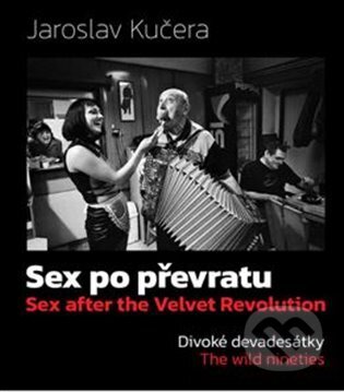 Kniha: Sex po převratu - Divoké devadesátky (Jaroslav Kučera). Jakura, 2025 Kniha: Sex po převratu - Divoké devadesátky (Jaroslav Kučera). Jakura, 2025