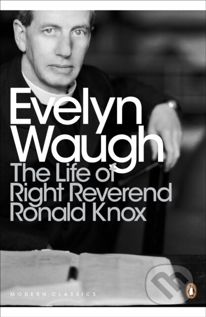 Kniha: The Life of Right Reverend Ronald Knox (Evelyn Waugh). Penguin Classics, 2012 Kniha: The Life of Right Reverend Ronald Knox (Evelyn Waugh). Penguin Classics, 2012