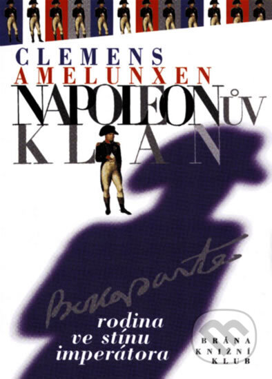 Kniha: Napoleonův klan (Clemens Amelunxen). Knižní klub, 1999 Kniha: Napoleonův klan (Clemens Amelunxen). Knižní klub, 1999