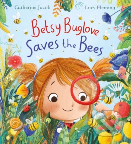 Kniha: Betsy Buglove Saves the Bees (PB) (Catherine Jacob). Scholastic, 2021 Kniha: Betsy Buglove Saves the Bees (PB) (Catherine Jacob). Scholastic, 2021