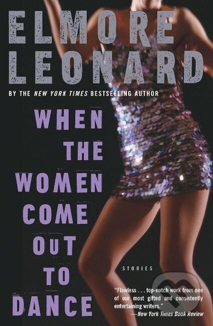 Kniha: When the Women Come Out to Dance (Elmore Leonard). , 2020 Kniha: When the Women Come Out to Dance (Elmore Leonard). , 2020