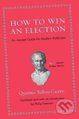 Kniha: HT WIN AN ELECTION (Quintus Tullius Cicero). Princeton University Press, 2012 Kniha: HT WIN AN ELECTION (Quintus Tullius Cicero). Princeton University Press, 2012