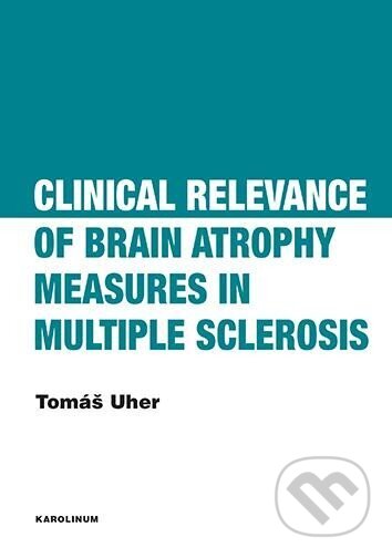 Kniha: Clinical Relevance of Brain Atrophy Measures in Multiple Sclerosis (Tomáš Uher). Karolinum, 2024 Kniha: Clinical Relevance of Brain Atrophy Measures in Multiple Sclerosis (Tomáš Uher). Karolinum, 2024