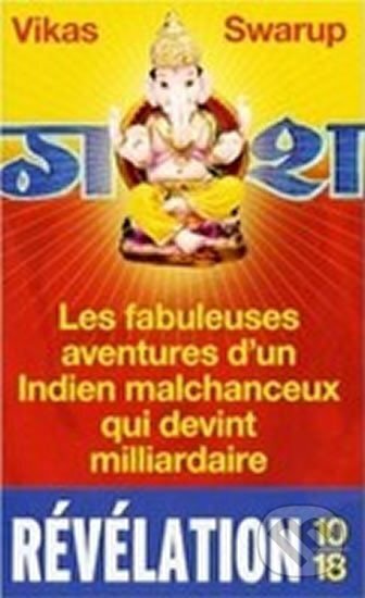 Kniha: Les fabuleuses aventures d´un Indien malchanceux qui devint milliardaire (Vikas Swarup). Kniha: Les fabuleuses aventures d´un Indien malchanceux qui devint milliardaire (Vikas Swarup).