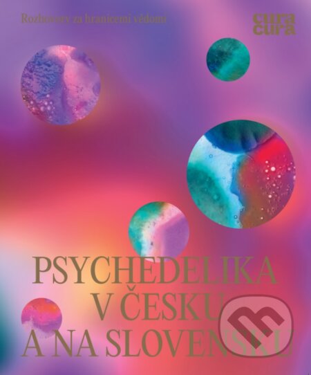Kniha: Psychedelika v Česku a na Slovensku (Autorský kolektiv). curacura, 2025 Kniha: Psychedelika v Česku a na Slovensku (Autorský kolektiv). curacura, 2025