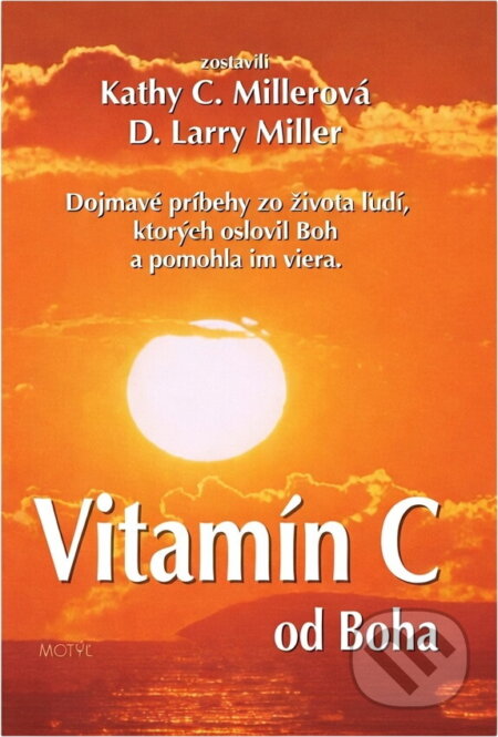Kniha: Vitamín C od Boha : dojemné příběhy ze života lidí, které oslovil Bůh a pomohla jim víra (Kathy Collard Miller a D. Larry Miller). Motýľ, 1997 Kniha: Vitamín C od Boha : dojemné příběhy ze života lidí, které oslovil Bůh a pomohla jim víra (Kathy Collard Miller a D. Larry Miller). Motýľ, 1997