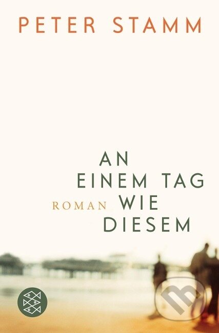 Kniha: An einem Tag wie diesem (Peter Stamm). S. Fischer, 2007 Kniha: An einem Tag wie diesem (Peter Stamm). S. Fischer, 2007