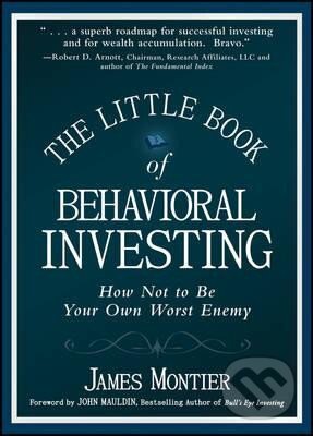 Kniha: The Little Book of Behavioral Investing: How not to be your own worst enemy (James Montier). John Wiley & Sons, 2010 Kniha: The Little Book of Behavioral Investing: How not to be your own worst enemy (James Montier). John Wiley & Sons, 2010