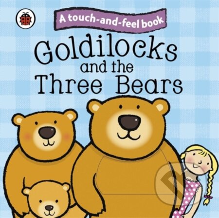 Kniha: Goldilocks and the Three Bears: Ladybird Touch and Feel Fairy Tales (Ladybird). Ladybird Books, 2010 Kniha: Goldilocks and the Three Bears: Ladybird Touch and Feel Fairy Tales (Ladybird). Ladybird Books, 2010