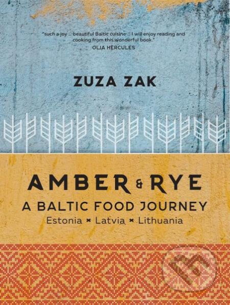 Kniha: Amber and Rye: A Baltic food journey Estonia Latvia Lithuania (Zuza Zak). Murdoch Books, 2021 Kniha: Amber and Rye: A Baltic food journey Estonia Latvia Lithuania (Zuza Zak). Murdoch Books, 2021