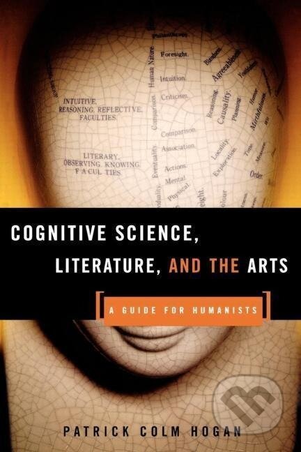 Kniha: Cognitive Science, Literature, and the Arts (Patrick Colm Hogan). Routledge, 2003 Kniha: Cognitive Science, Literature, and the Arts (Patrick Colm Hogan). Routledge, 2003