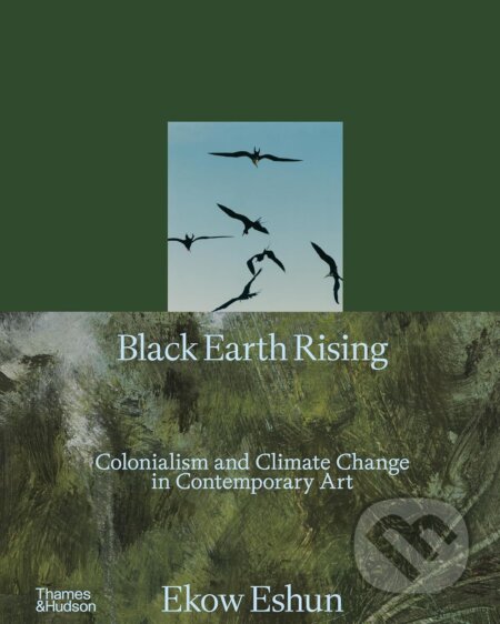 Kniha: Black Earth Rising (Ekow Eshun). Thames & Hudson, 2025 Kniha: Black Earth Rising (Ekow Eshun). Thames & Hudson, 2025