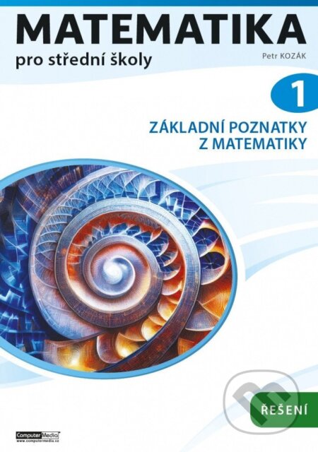 Kniha: Matematika pro střední školy 1 (Řešení) (Petr Kozák). Computer Media, 2025 Kniha: Matematika pro střední školy 1 (Řešení) (Petr Kozák). Computer Media, 2025