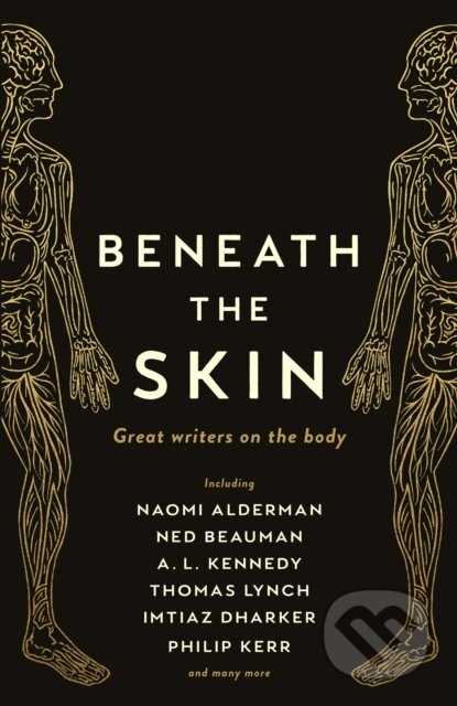 Kniha: Beneath the Skin (A. L. Kennedy, Various, Thomas Lynch, Philip Kerr, Ned Beauman, Naomi Alderman a Chibundu Onuzo). Wellcome Collection, 2020 Kniha: Beneath the Skin (A. L. Kennedy, Various, Thomas Lynch, Philip Kerr, Ned Beauman, Naomi Alderman a Chibundu Onuzo). Wellcome Collection, 2020
