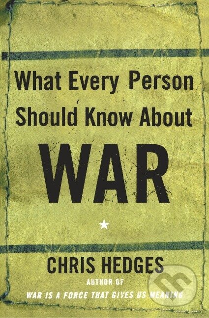 Kniha: What Every Person Should Know about War (Chris Hedges). Free Press, 2009 Kniha: What Every Person Should Know about War (Chris Hedges). Free Press, 2009