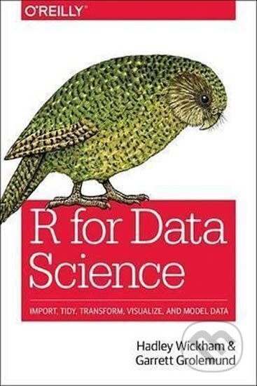 Kniha: R for Data Science (Garrett Grolemund). O´Reilly, 2017 Kniha: R for Data Science (Garrett Grolemund). O´Reilly, 2017