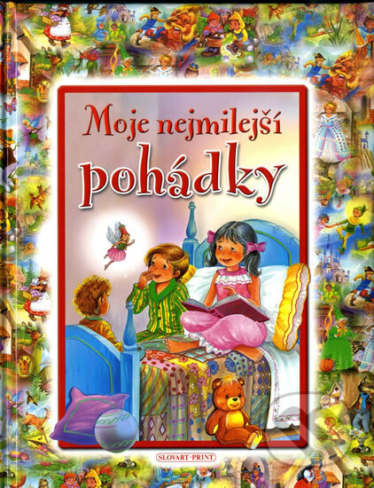 Kniha: Moje nejmilejší pohádky (neuvedený autor). Slovart-Print s.r.o., 2011 Kniha: Moje nejmilejší pohádky (neuvedený autor). Slovart-Print s.r.o., 2011