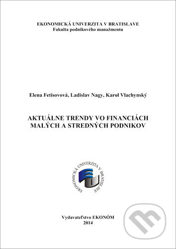 Kniha: Aktuálne trendy vo financiách malých a stredných podnikov (Elena Fetisovová, Karol Vlachynský a Ladislav Nagy). , 2014 Kniha: Aktuálne trendy vo financiách malých a stredných podnikov (Elena Fetisovová, Karol Vlachynský a Ladislav Nagy). , 2014