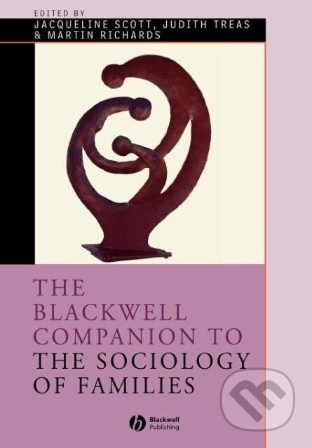 Kniha: Blackwell Comp to Sociology of Families (Scott). John Wiley & Sons, 2007 Kniha: Blackwell Comp to Sociology of Families (Scott). John Wiley & Sons, 2007