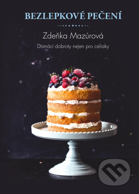 Kniha: Bezlepkové pečení (Zdeňka Mazúrová). Ella & Max, 2025 Kniha: Bezlepkové pečení (Zdeňka Mazúrová). Ella & Max, 2025