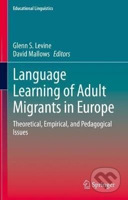 Kniha: Language Learning of Adult Migrants in Europe (S. Glenn Levine). Springer Nature Switzerland, 2022 Kniha: Language Learning of Adult Migrants in Europe (S. Glenn Levine). Springer Nature Switzerland, 2022