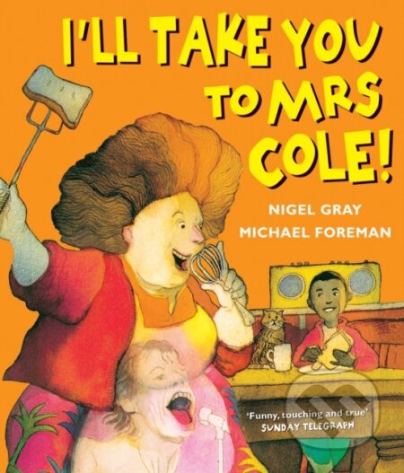 Kniha: I'll Take You To Mrs Cole! (Nigel Gray). Andersen, 1998 Kniha: I'll Take You To Mrs Cole! (Nigel Gray). Andersen, 1998