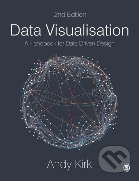 Kniha: Data Visualisation (Andy Kirk). Sage Publications, 2019 Kniha: Data Visualisation (Andy Kirk). Sage Publications, 2019