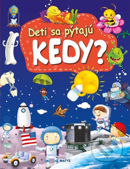 Kniha: Deti sa pýtajú KEDY? (Autorský kolektív). Matys, 2025 Kniha: Deti sa pýtajú KEDY? (Autorský kolektív). Matys, 2025