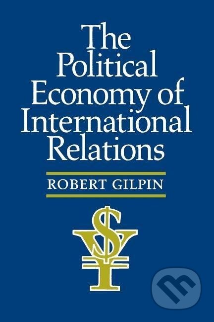 Kniha: The Political Economy of International Relations (Robert Gilpin). Princeton University Press, 1987 Kniha: The Political Economy of International Relations (Robert Gilpin). Princeton University Press, 1987