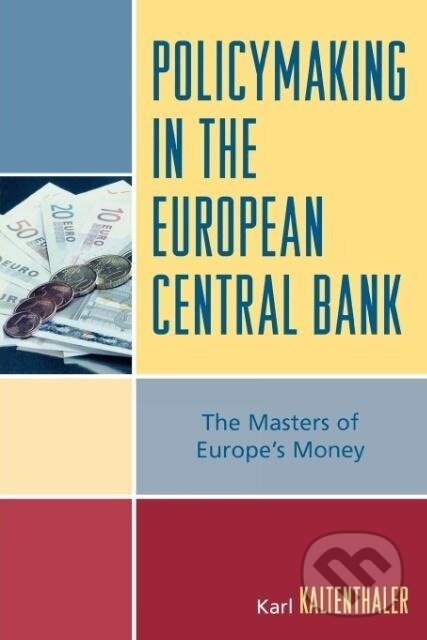 Kniha: Policymaking in the European Central Bank (Karl Kaltenthaler). Rowman & Littlefield, 2006 Kniha: Policymaking in the European Central Bank (Karl Kaltenthaler). Rowman & Littlefield, 2006