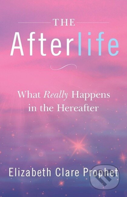 Kniha: The Afterlife (Elizabeth Clare Prophet). , 2019 Kniha: The Afterlife (Elizabeth Clare Prophet). , 2019