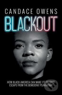 Kniha: Blackout : How Black America Can Make Its Second Escape from the Democrat Plantation (Candace Owens). Simon & Schuster, 2020 Kniha: Blackout : How Black America Can Make Its Second Escape from the Democrat Plantation (Candace Owens). Simon & Schuster, 2020
