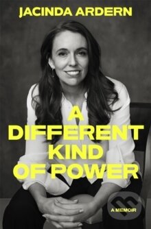 Kniha: Different Kind of Power (Jacinda Ardern). Pan Macmillan, 2025 Kniha: Different Kind of Power (Jacinda Ardern). Pan Macmillan, 2025
