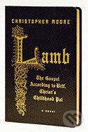 Kniha: Lamb: The Gospel According to Biff, Christ`s Childhood Pal (Christopher Moore). , 2007 Kniha: Lamb: The Gospel According to Biff, Christ`s Childhood Pal (Christopher Moore). , 2007