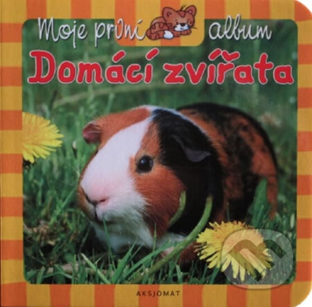 Kniha: Moje první album - Domácí zvířata (autorů kolektiv). Aksjomat Kniha: Moje první album - Domácí zvířata (autorů kolektiv). Aksjomat