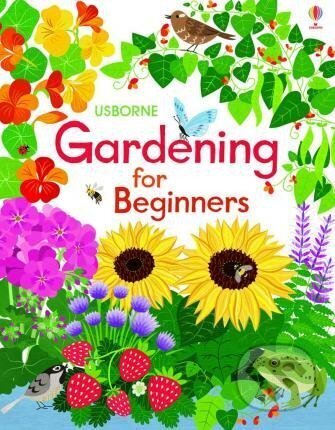 Kniha: Gardening for Beginners (Abigail Wheatley). Usborne, 2015 Kniha: Gardening for Beginners (Abigail Wheatley). Usborne, 2015