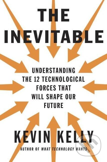 Kniha: The Inevitable (Kevin Kelly). , 2016 Kniha: The Inevitable (Kevin Kelly). , 2016