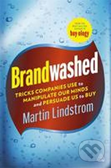 Kniha: Brandwashed (Martin Lindstrom). Kogan Page, 2012 Kniha: Brandwashed (Martin Lindstrom). Kogan Page, 2012