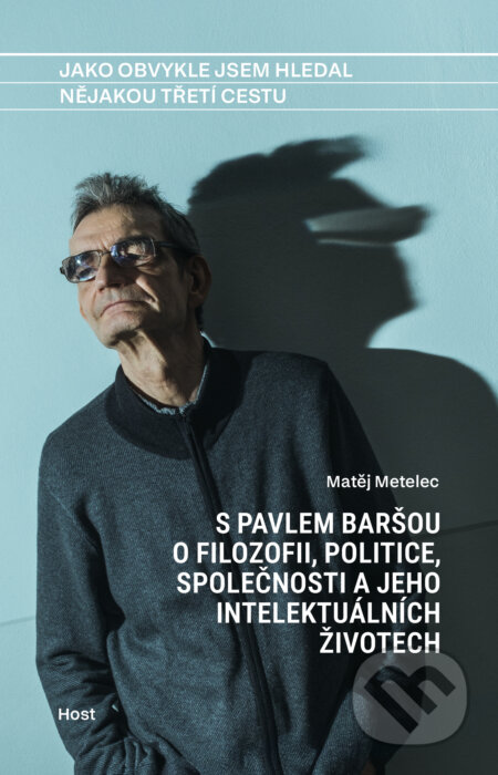 E-kniha: Jako obvykle jsem hledal nějakou třetí cestu (Pavel Barša a Matěj Metelec). Host, 2025 E-kniha: Jako obvykle jsem hledal nějakou třetí cestu (Pavel Barša a Matěj Metelec). Host, 2025